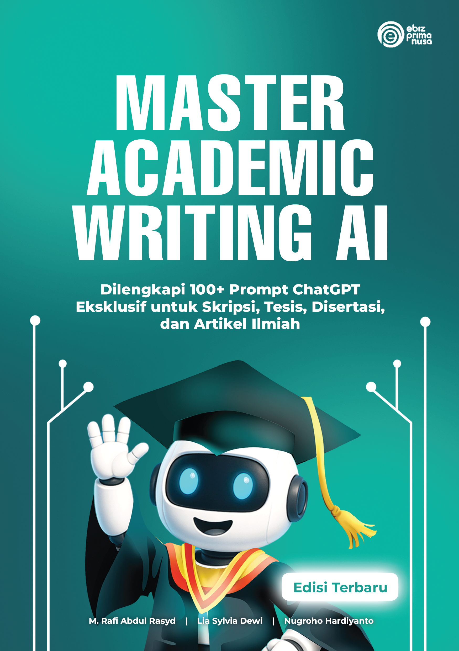 MASTER ACADEMIC WRITING AI: Dilengkapi 100+ Prompt ChatGPT Eksklusif untuk Skripsi, Tesis, Disertasi, dan Artikel Ilmiah